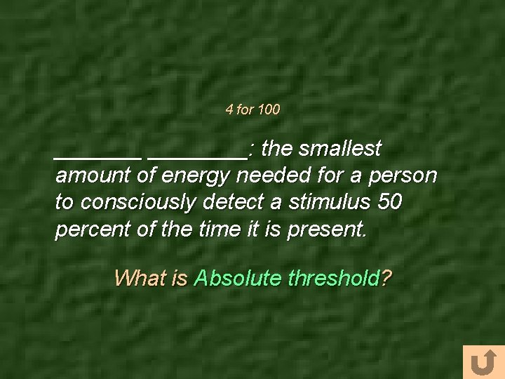 4 for 100 ________: the smallest amount of energy needed for a person to