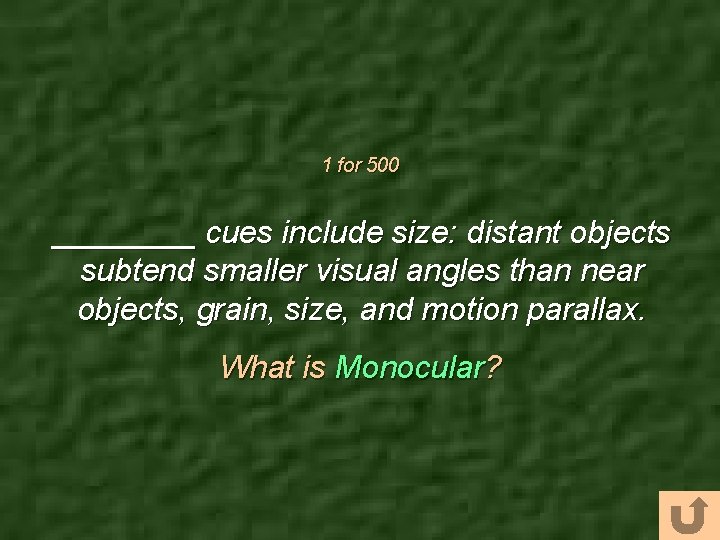 1 for 500 ____ cues include size: distant objects subtend smaller visual angles than