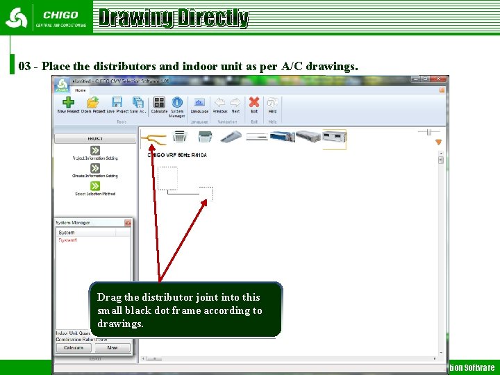 Drawing Directly 03 - Place the distributors and indoor unit as per A/C drawings. Drawing Directly 03 - Place the distributors and indoor unit as per A/C drawings.