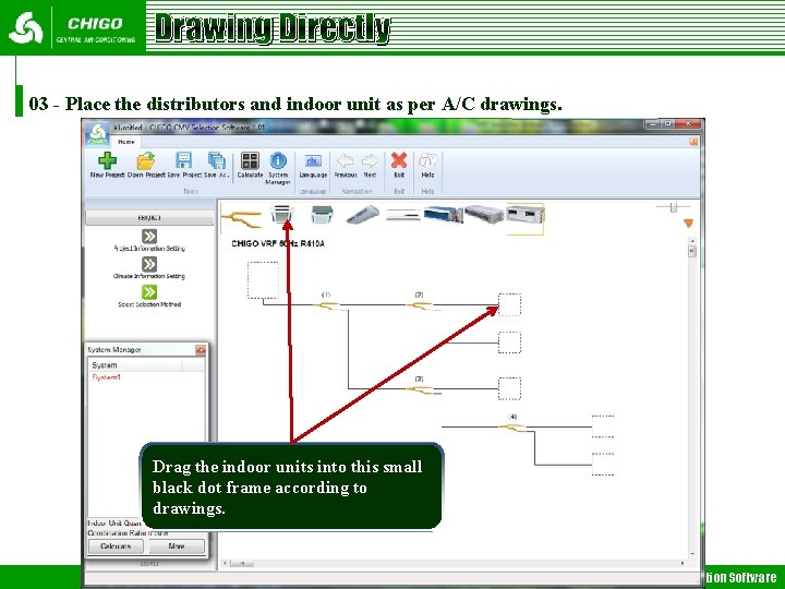 Drawing Directly 03 - Place the distributors and indoor unit as per A/C drawings. Drawing Directly 03 - Place the distributors and indoor unit as per A/C drawings.