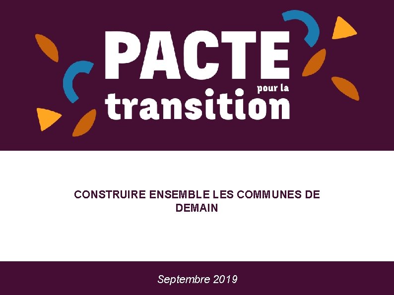 CONSTRUIRE ENSEMBLE LES COMMUNES DE DEMAIN Septembre 2019 