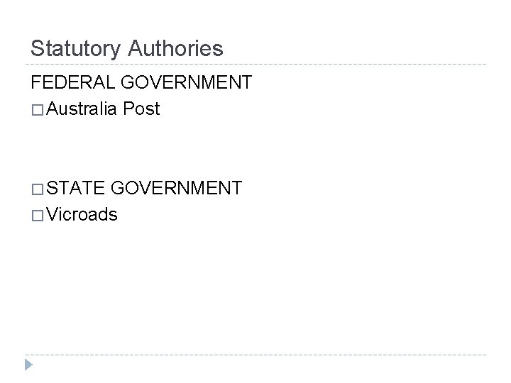 Statutory Authories FEDERAL GOVERNMENT � Australia Post � STATE GOVERNMENT � Vicroads 