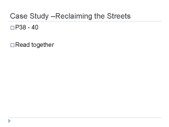 Case Study –Reclaiming the Streets � P 38 - 40 � Read together 