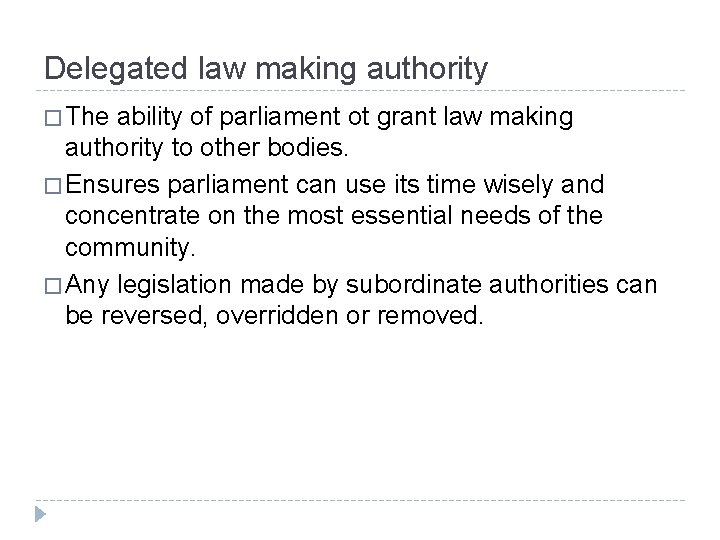 Delegated law making authority � The ability of parliament ot grant law making authority
