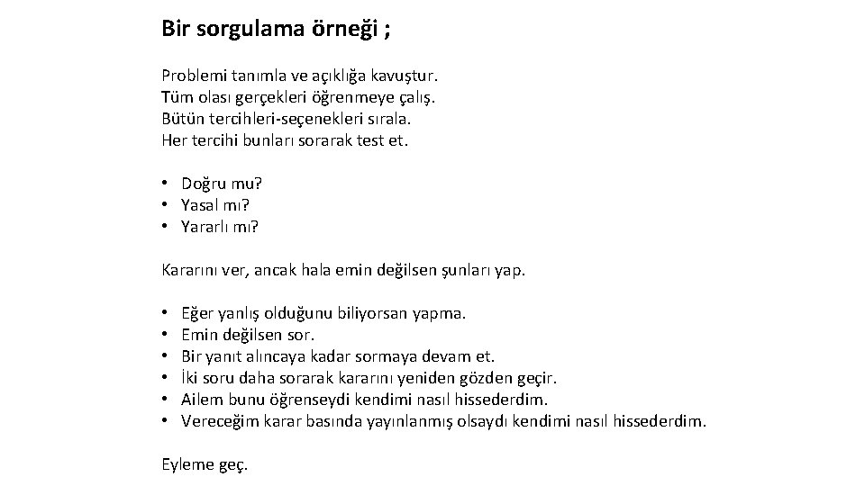 Bir sorgulama örneği ; Problemi tanımla ve açıklığa kavuştur. Tüm olası gerçekleri öğrenmeye çalış. Bir sorgulama örneği ; Problemi tanımla ve açıklığa kavuştur. Tüm olası gerçekleri öğrenmeye çalış.