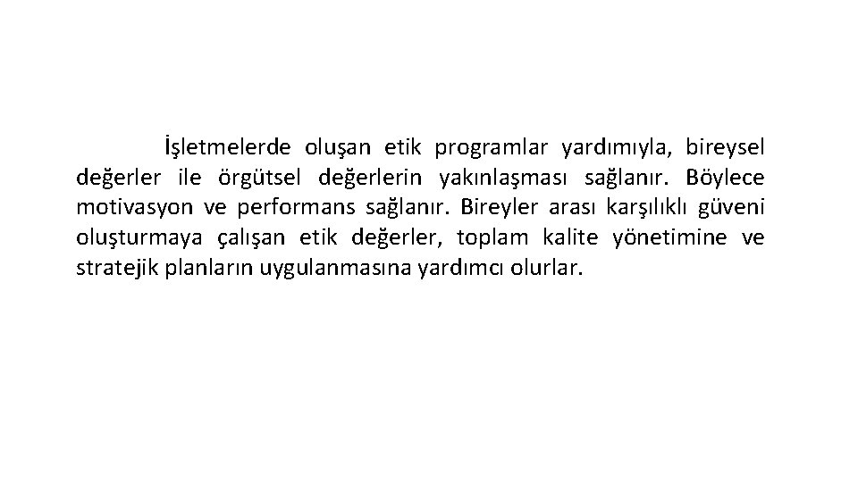 İşletmelerde oluşan etik programlar yardımıyla, bireysel değerler ile örgütsel değerlerin yakınlaşması sağlanır. Böylece motivasyon İşletmelerde oluşan etik programlar yardımıyla, bireysel değerler ile örgütsel değerlerin yakınlaşması sağlanır. Böylece motivasyon