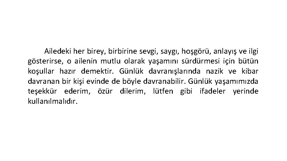 Ailedeki her birey, birbirine sevgi, saygı, hoşgörü, anlayış ve ilgi gösterirse, o ailenin mutlu Ailedeki her birey, birbirine sevgi, saygı, hoşgörü, anlayış ve ilgi gösterirse, o ailenin mutlu