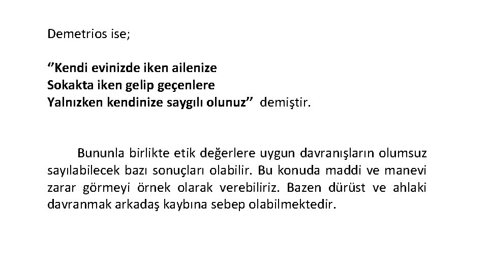 Demetrios ise; ‘’Kendi evinizde iken ailenize Sokakta iken gelip geçenlere Yalnızken kendinize saygılı olunuz’’ Demetrios ise; ‘’Kendi evinizde iken ailenize Sokakta iken gelip geçenlere Yalnızken kendinize saygılı olunuz’’