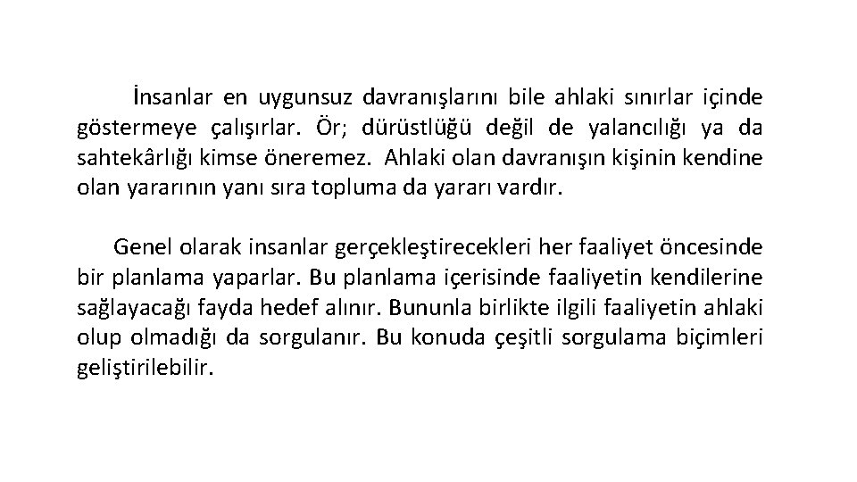 İnsanlar en uygunsuz davranışlarını bile ahlaki sınırlar içinde göstermeye çalışırlar. Ör; dürüstlüğü değil de İnsanlar en uygunsuz davranışlarını bile ahlaki sınırlar içinde göstermeye çalışırlar. Ör; dürüstlüğü değil de