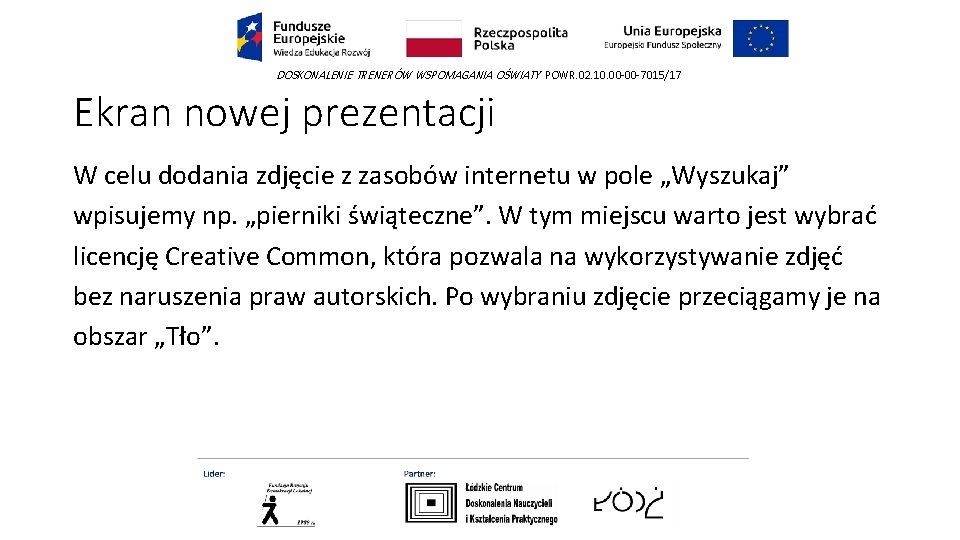 DOSKONALENIE TRENERÓW WSPOMAGANIA OŚWIATY POWR. 02. 10. 00 -00 -7015/17 Ekran nowej prezentacji W