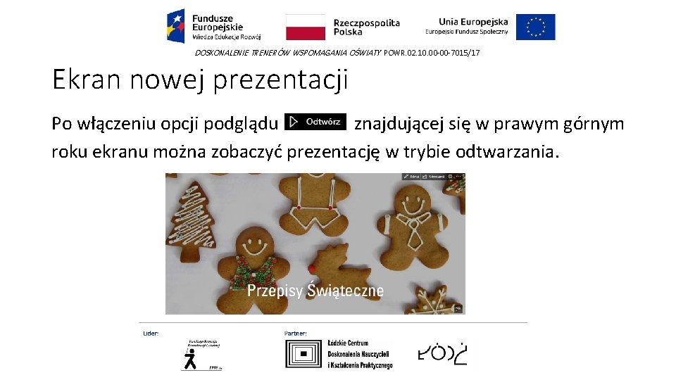 DOSKONALENIE TRENERÓW WSPOMAGANIA OŚWIATY POWR. 02. 10. 00 -00 -7015/17 Ekran nowej prezentacji Po