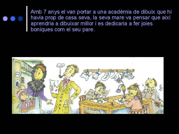 Amb 7 anys el van portar a una acadèmia de dibuix que hi havia