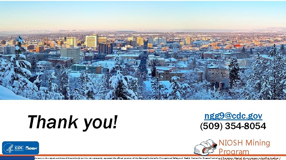 Thank you! ngg 9@cdc. gov (509) 354 -8054 NIOSH Mining Program Disclaimer: The findings Thank you! ngg 9@cdc. gov (509) 354 -8054 NIOSH Mining Program Disclaimer: The findings
