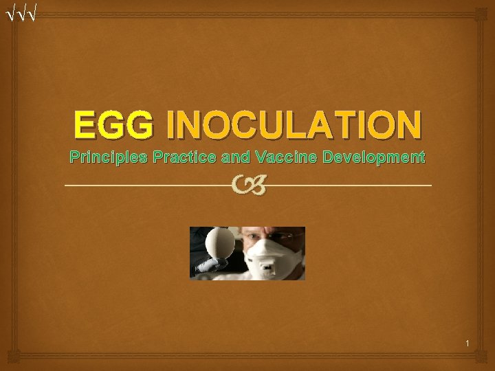 EGG INOCULATION Principles Practice and Vaccine Development 1 EGG INOCULATION Principles Practice and Vaccine Development 1