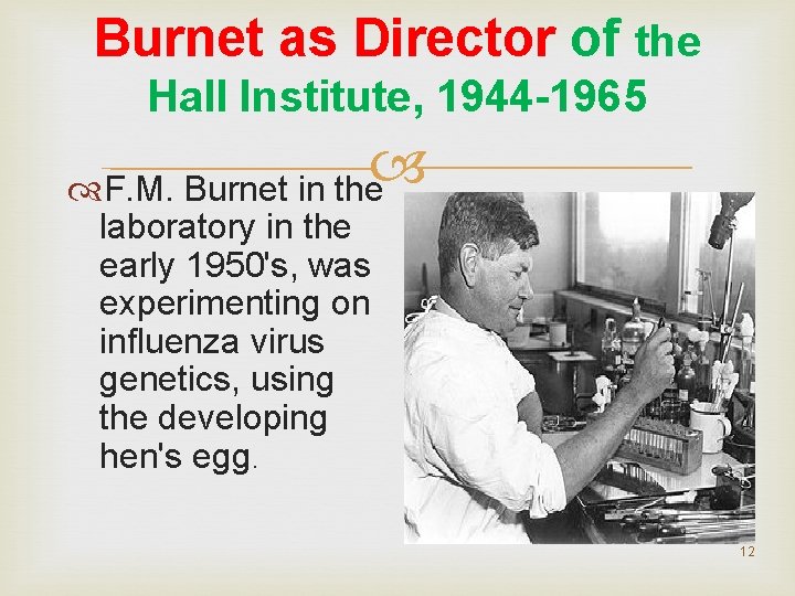 Burnet as Director of the Hall Institute, 1944 -1965 F. M. Burnet in the Burnet as Director of the Hall Institute, 1944 -1965 F. M. Burnet in the