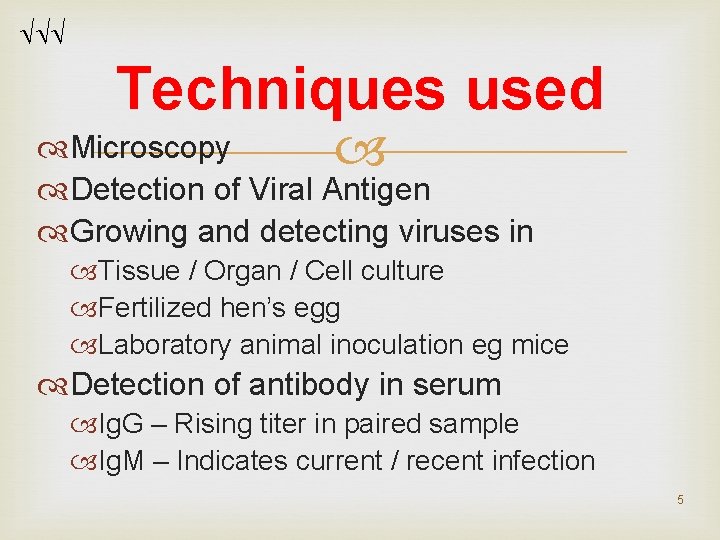 Techniques used Microscopy Detection of Viral Antigen Growing and detecting viruses in Tissue Techniques used Microscopy Detection of Viral Antigen Growing and detecting viruses in Tissue