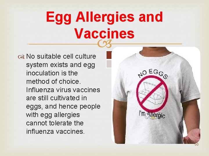 Egg Allergies and Vaccines No suitable cell culture system exists and egg inoculation is Egg Allergies and Vaccines No suitable cell culture system exists and egg inoculation is