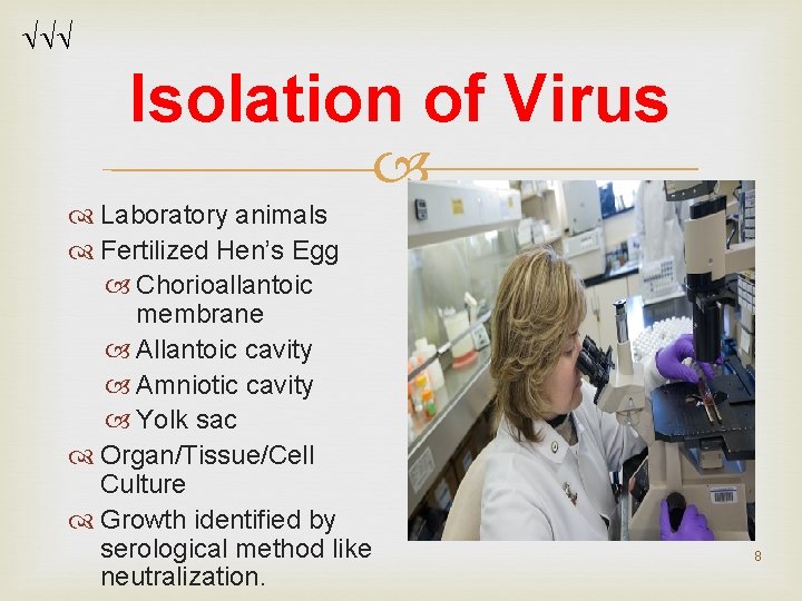 Isolation of Virus Laboratory animals Fertilized Hen’s Egg Chorioallantoic membrane Allantoic cavity Amniotic Isolation of Virus Laboratory animals Fertilized Hen’s Egg Chorioallantoic membrane Allantoic cavity Amniotic