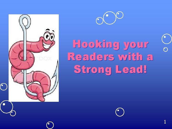 Hooking your Readers with a Strong Lead! 1 