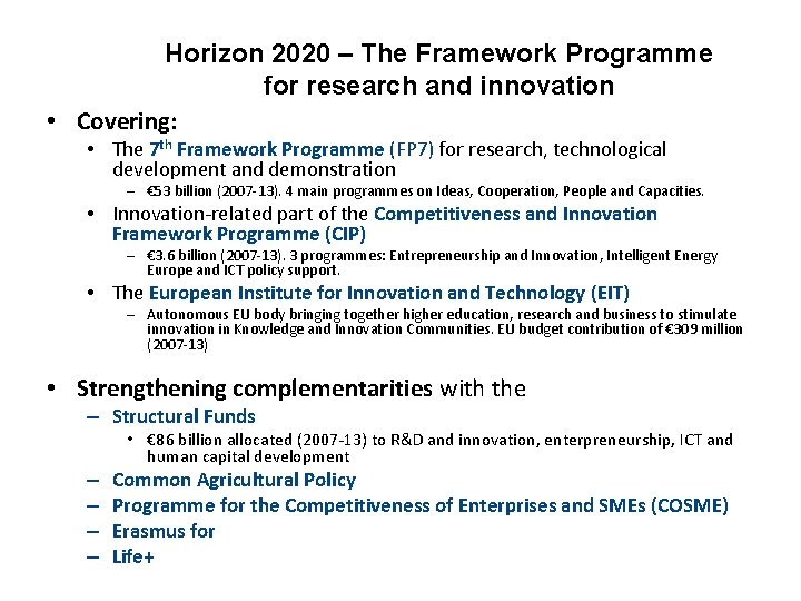 Horizon 2020 – The Framework Programme for research and innovation • Covering: • The