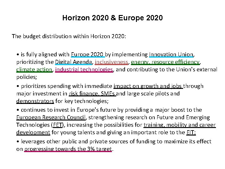 Horizon 2020 & Europe 2020 The budget distribution within Horizon 2020: • is fully