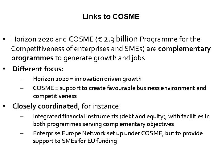 Links to COSME • Horizon 2020 and COSME (€ 2. 3 billion Programme for