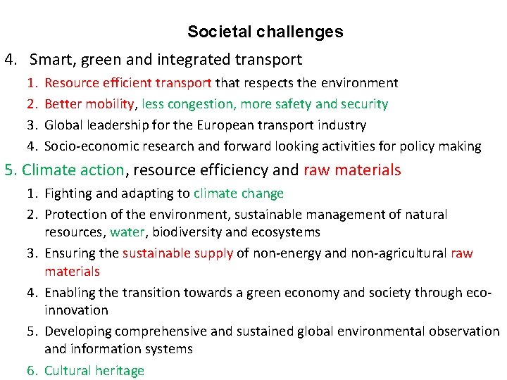 Societal challenges 4. Smart, green and integrated transport 1. 2. 3. 4. Resource efficient