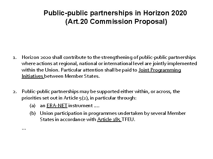 Public-public partnerships in Horizon 2020 (Art. 20 Commission Proposal) 1. Horizon 2020 shall contribute