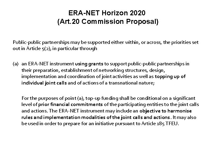 ERA-NET Horizon 2020 (Art. 20 Commission Proposal) Public-public partnerships may be supported either within,