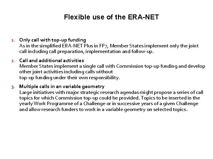 Flexible use of the ERA-NET 1. Only call with top-up funding As in the