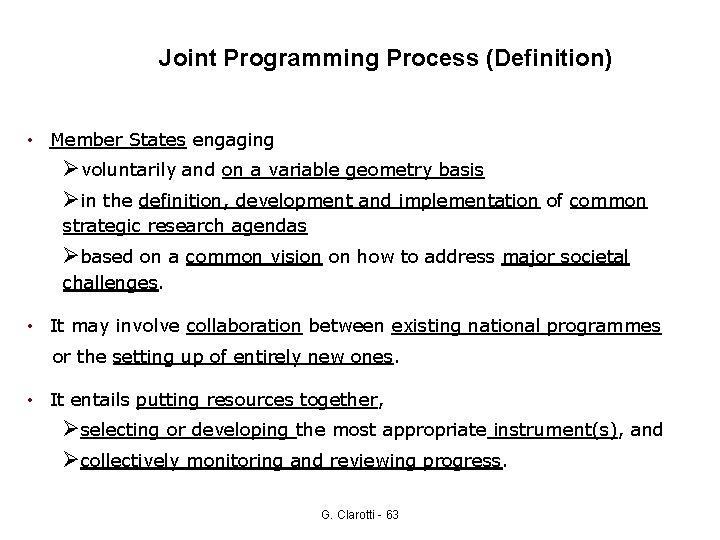 Joint Programming Process (Definition) • Member States engaging Øvoluntarily and on a variable geometry