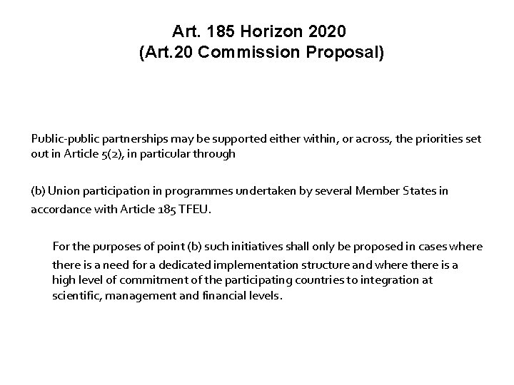 Art. 185 Horizon 2020 (Art. 20 Commission Proposal) Public-public partnerships may be supported either