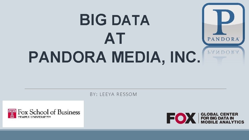 BIG DATA AT PANDORA MEDIA, INC. BY: LEEYA RE SSO M 