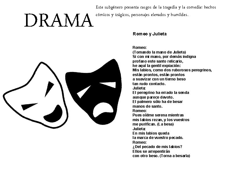 DRAMA Este subgénero presenta rasgos de la tragedia y la comedia: hechos cómicos y