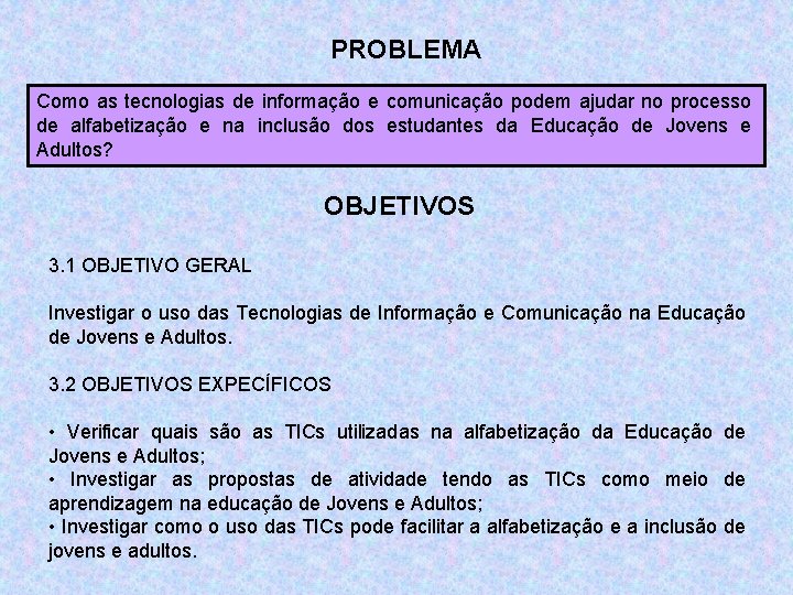PROBLEMA Como as tecnologias de informação e comunicação podem ajudar no processo de alfabetização