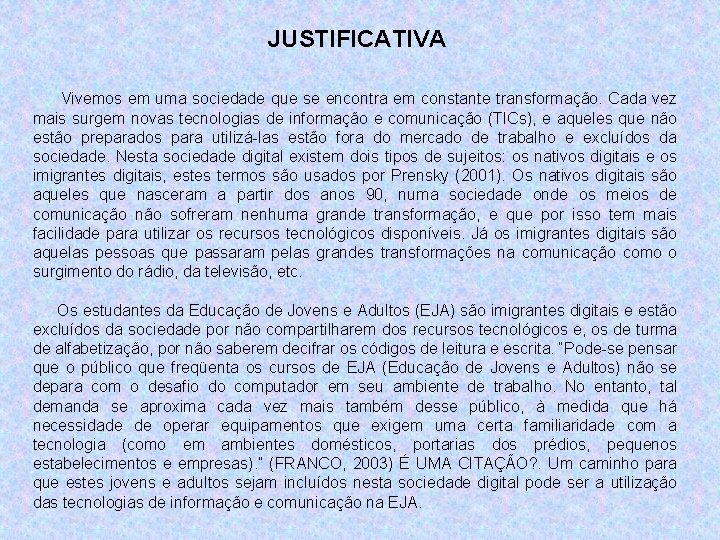 JUSTIFICATIVA Vivemos em uma sociedade que se encontra em constante transformação. Cada vez mais