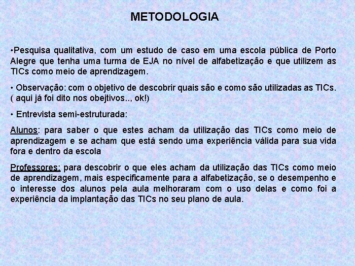 METODOLOGIA • Pesquisa qualitativa, com um estudo de caso em uma escola pública de