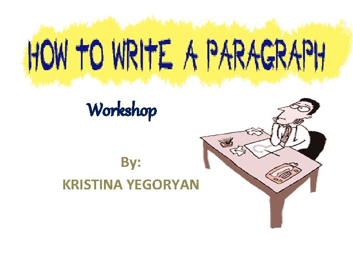 Workshop By: KRISTINA YEGORYAN 