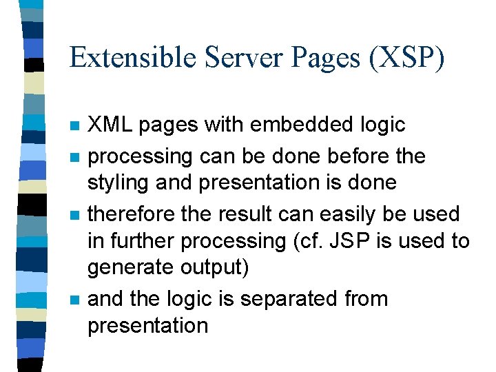 Extensible Server Pages (XSP) n n XML pages with embedded logic processing can be
