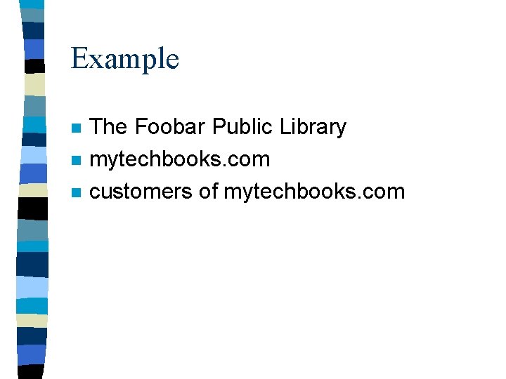 Example n n n The Foobar Public Library mytechbooks. com customers of mytechbooks. com
