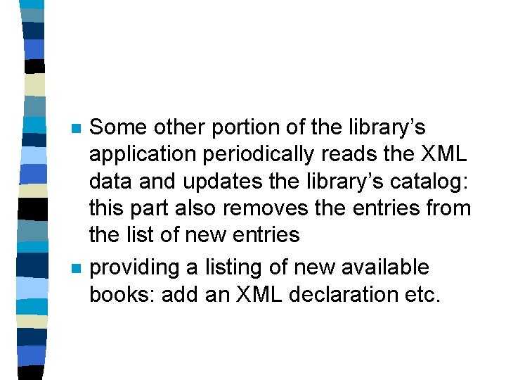 n n Some other portion of the library’s application periodically reads the XML data