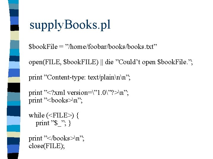 supply. Books. pl $book. File = ”/home/foobar/books. txt” open(FILE, $book. FILE) || die ”Could’t