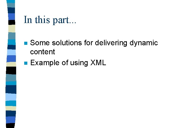In this part. . . n n Some solutions for delivering dynamic content Example