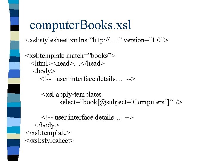 computer. Books. xsl <xsl: stylesheet xmlns: ”http: //…. ” version=” 1. 0”> <xsl: template