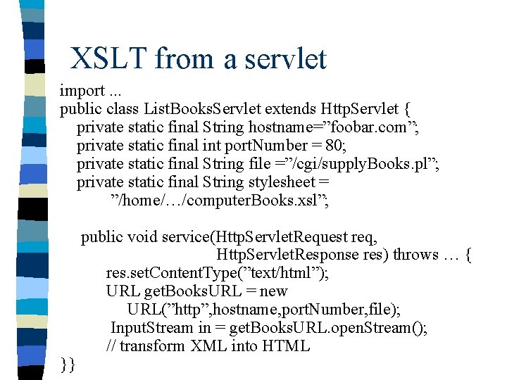XSLT from a servlet import. . . public class List. Books. Servlet extends Http.