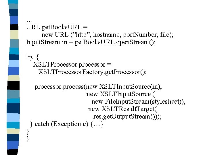 … URL get. Books. URL = new URL (”http”, hostname, port. Number, file); Input.