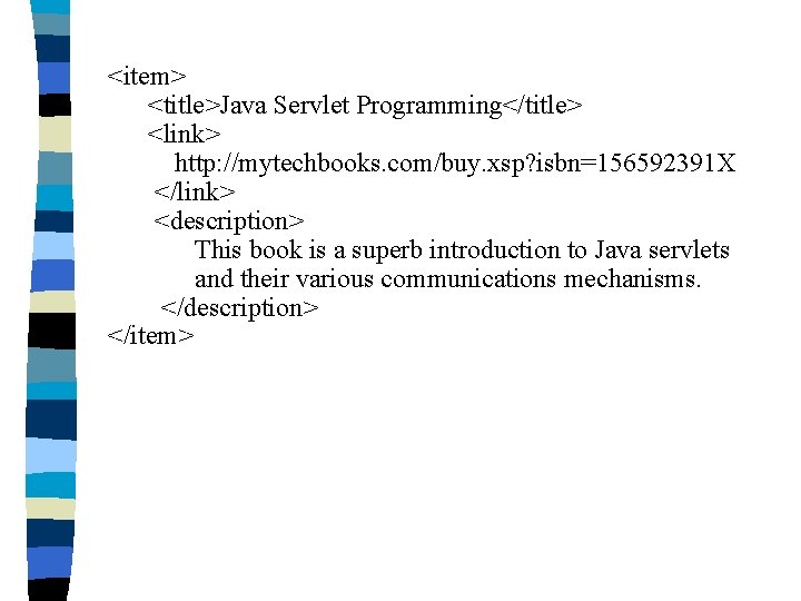 <item> <title>Java Servlet Programming</title> <link> http: //mytechbooks. com/buy. xsp? isbn=156592391 X </link> <description> This