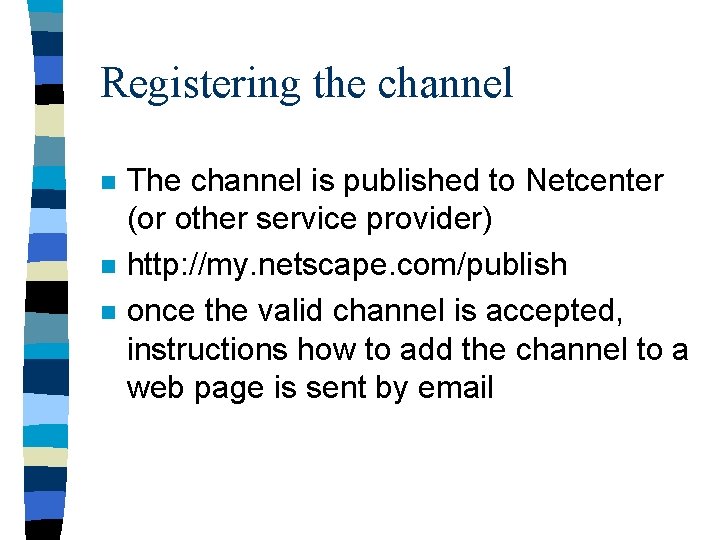 Registering the channel n n n The channel is published to Netcenter (or other