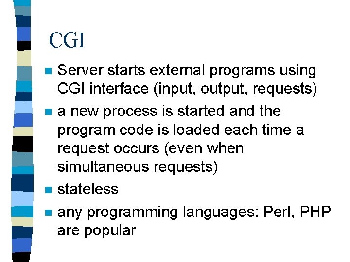 CGI n n Server starts external programs using CGI interface (input, output, requests) a