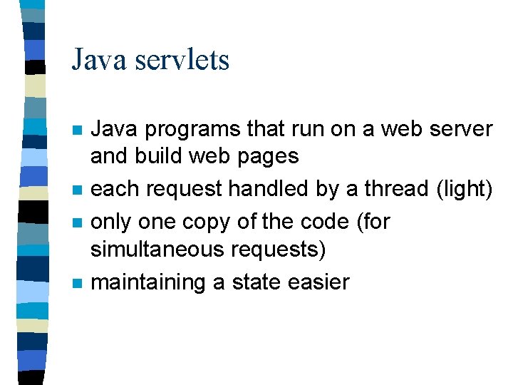 Java servlets n n Java programs that run on a web server and build